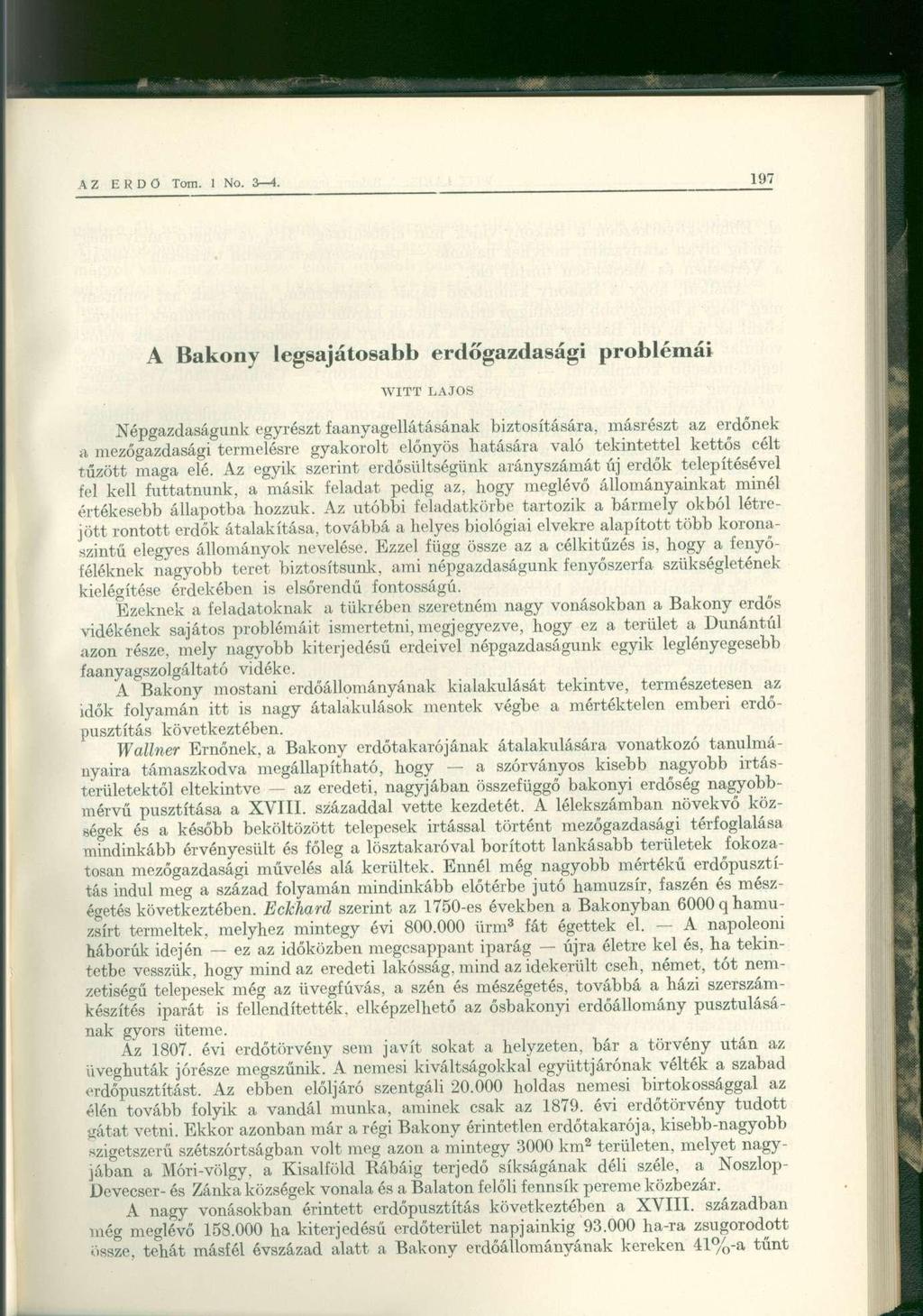 A Bakony legsajátosabb erdőgazdasági problémái WITT LAJOS Népgazdaságunk egyrészt faanyagellátásának biztosítására, másrészt az erdőnek a mezőgazdasági termelésre gyakorolt előnyös hatására való
