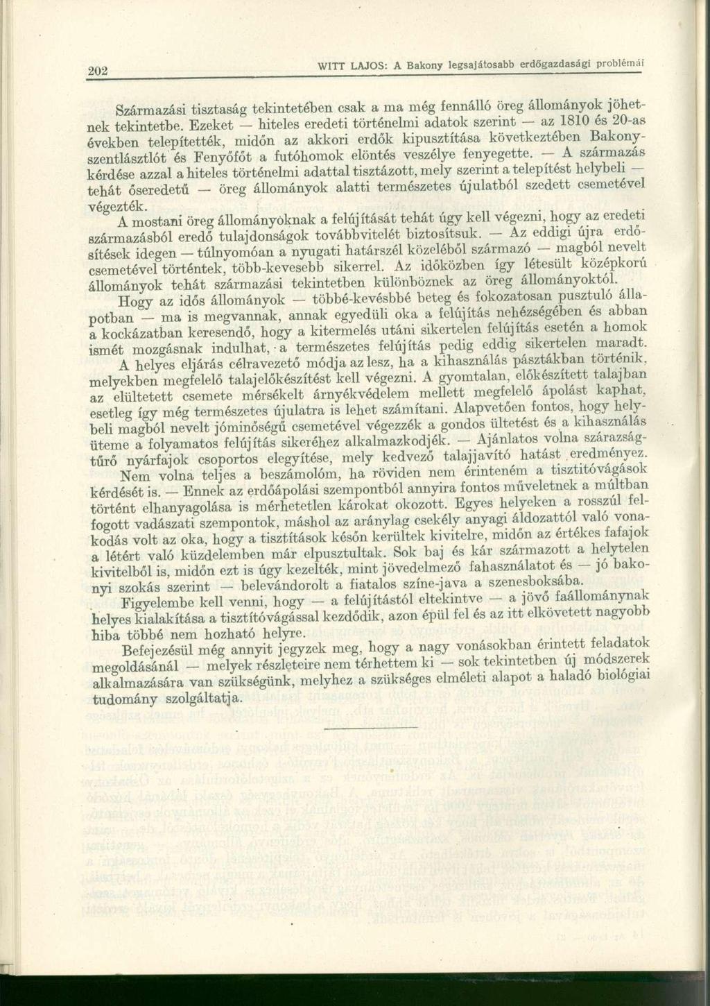 Származási tisztaság tekintetében csak a ma még fennálló öreg állományok jöhetnek tekintetbe.