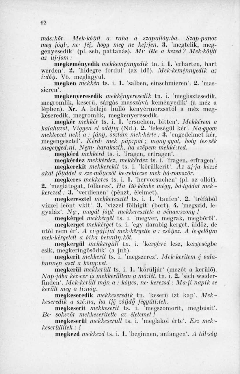 92 más: kör. Mekköütl a ruha a szapullóu.ba. Szappanoz meg jóul-, ne- jéi, hogy meg ne kej:jen. 3. 'megtelik, meggenyesedik' (pl. seb, pattanás). Mi- léte a kezed?