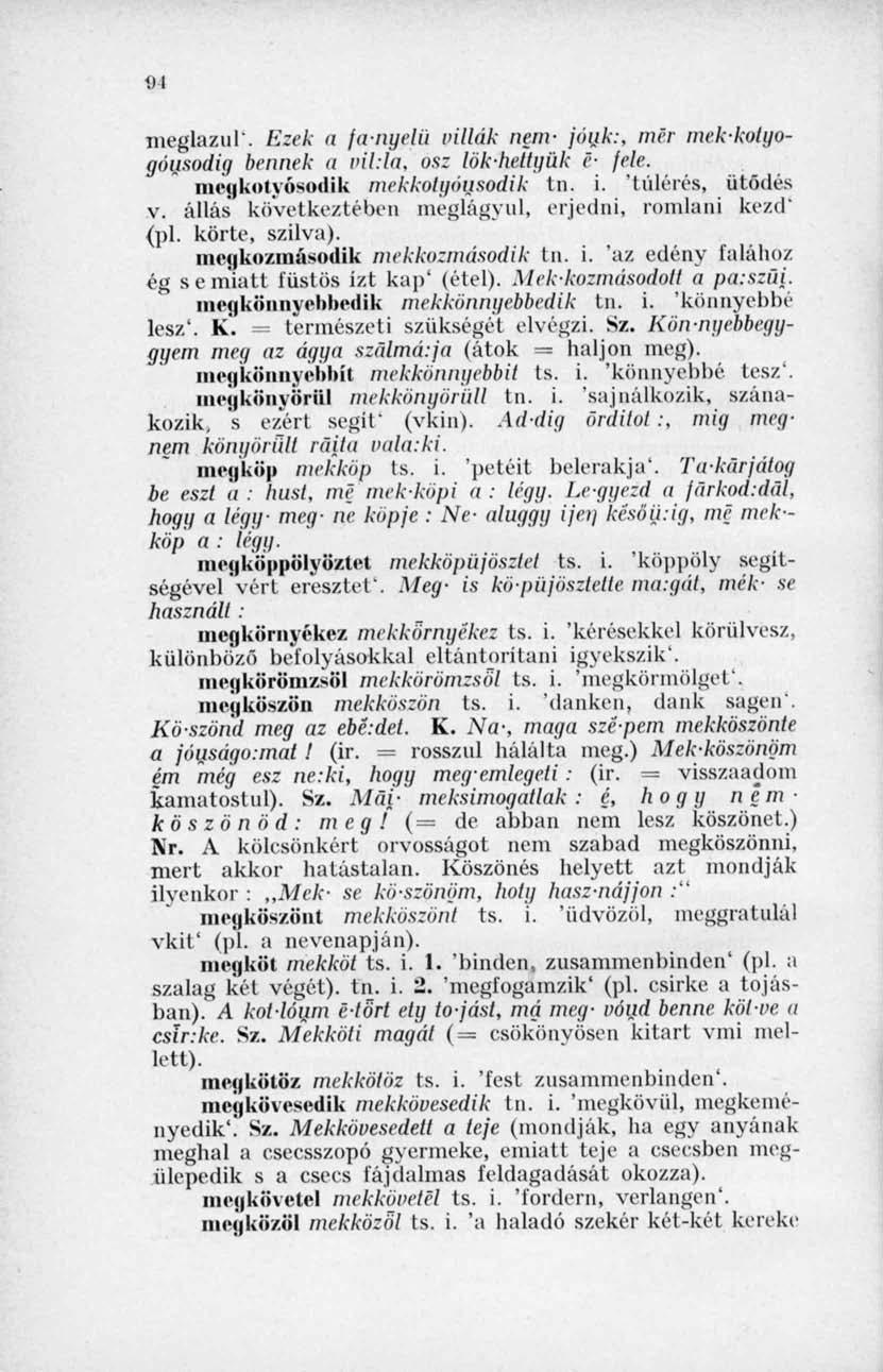 1) 1 meglazul'. Ezek a fa-nyelű villák nem- jónk:, mér mek-kolgogóusodig bennek a vil.lu. osz lökheltgük é- fele. megkol vósodik mekkolyidisodik tn. i. 'túlélés, ütődés v.