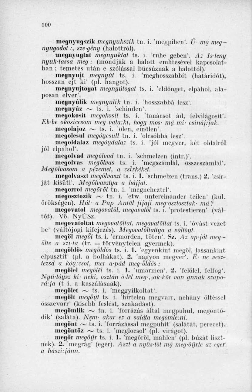 100 megnyugszik megnyukszik tn. i. 'megpihen*, I má meg nyugudot:, szegény (halottról). megnyugtat megnyuklat ts. i. ruhc gebén'.