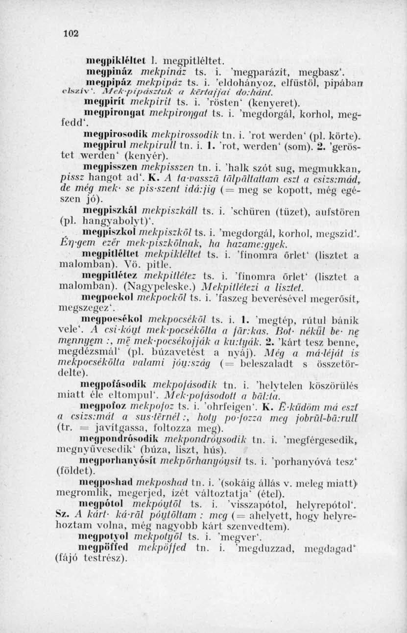 102 megpikléltet 1. megpitléltet. megpináz mekpináz ts. i. 'megparázit, megbasz'. iimmipipáz mekpipáz ts. i. 'eldohányoz, elfüstöl, pipában cls/.iv". Afék-pipdsztuk <t ktrtaffai do:hánt.