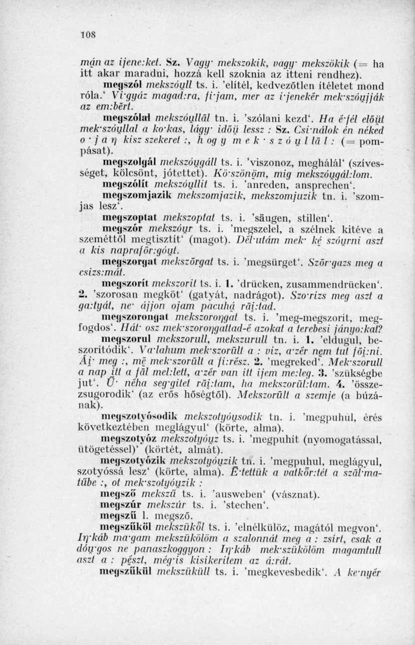 108 mán az ijcne.ket. Sz. Vagy mekszokik, vagy mekszőkik (= ha itt akar maradni, hozzá kell szoknia az itteni rendhez). megszól mekszóull ts. i. 'elítél, kedvezőtlen ítéletet mond róla.