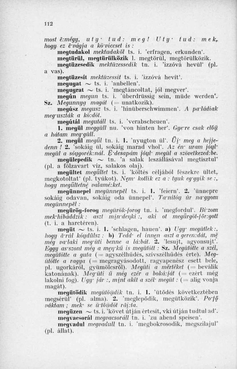 112 most é:mégy, u I y / // d : m t g! U t g t u <l: m e k r hogy ez é vágja a köviccsel is : megtudakol mektuáaköl ts. i. Viliágén, erkunden'. glüriil. megtüriilközik 1. megtörül, megtörülközik.