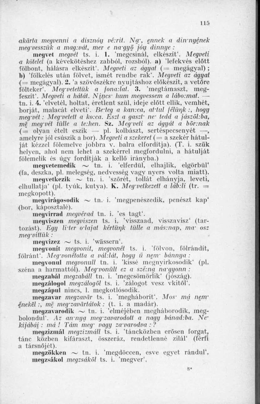 115 akűlia megvenni a disznón vé:rit. Ny, ennek a diivngének meyvessziik a mug:vál, mer e nagyő jón dinnye : megyei megvet ts. i. 1. 'megcsinál, elkészít'.