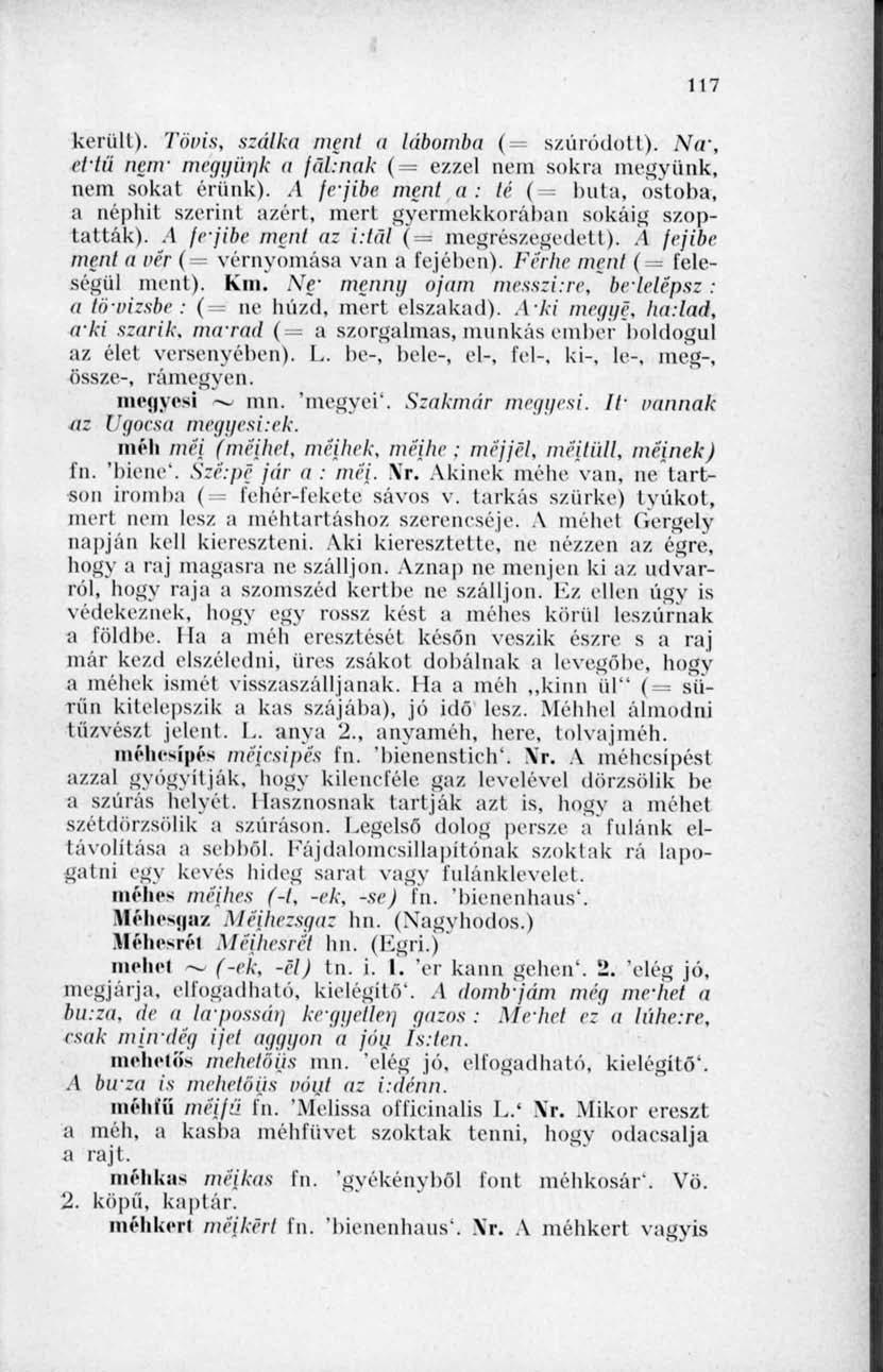 117 kerüli). Tövis, szálka ment a lábamba (= szűrődött). Na', (i'tü nenr megyünk a fáknak ( = ezzel nem sokra megyünk, nem sokat érünk).