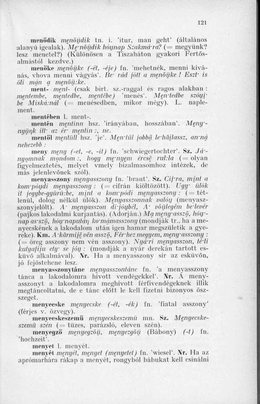 121 mcnüilik nicnöüdik tn. i. 'itur, mari geht' (állaláiios alanyi! igealak). Menöiidik hónnap Szakmára? (= megyünk? les/ menetel?) (Különösen a Tiszaháton gyakori Fertősalmástól kezdve.
