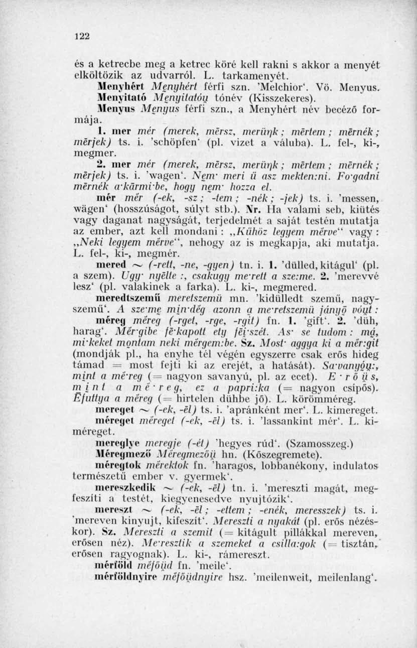 122 és a ketrecbe meg a ketrec köré kell rakni s akkor a menyét elköltözik az udvarról. L. tarkamenyét. Menyhért Menyhért férfi s/n. 'Melchior'. Vö. Menyus. Menyitató Menyitatóu tónév (Kisszekeres).