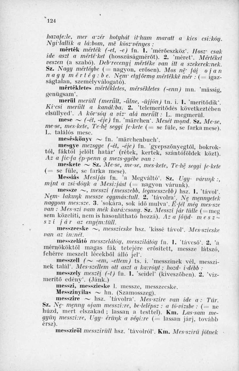 *124 hazafede, mer crzér hotyhát it'hum marati a kies csiikóu. Nyidallik a lá:bom, mé kösz'vényes : mérlek mérték (-cl, -c) fn. I. 'mérőeszköz'. Hosz' csak ide aszt a mértéket (hosszúságmérőt). '2.
