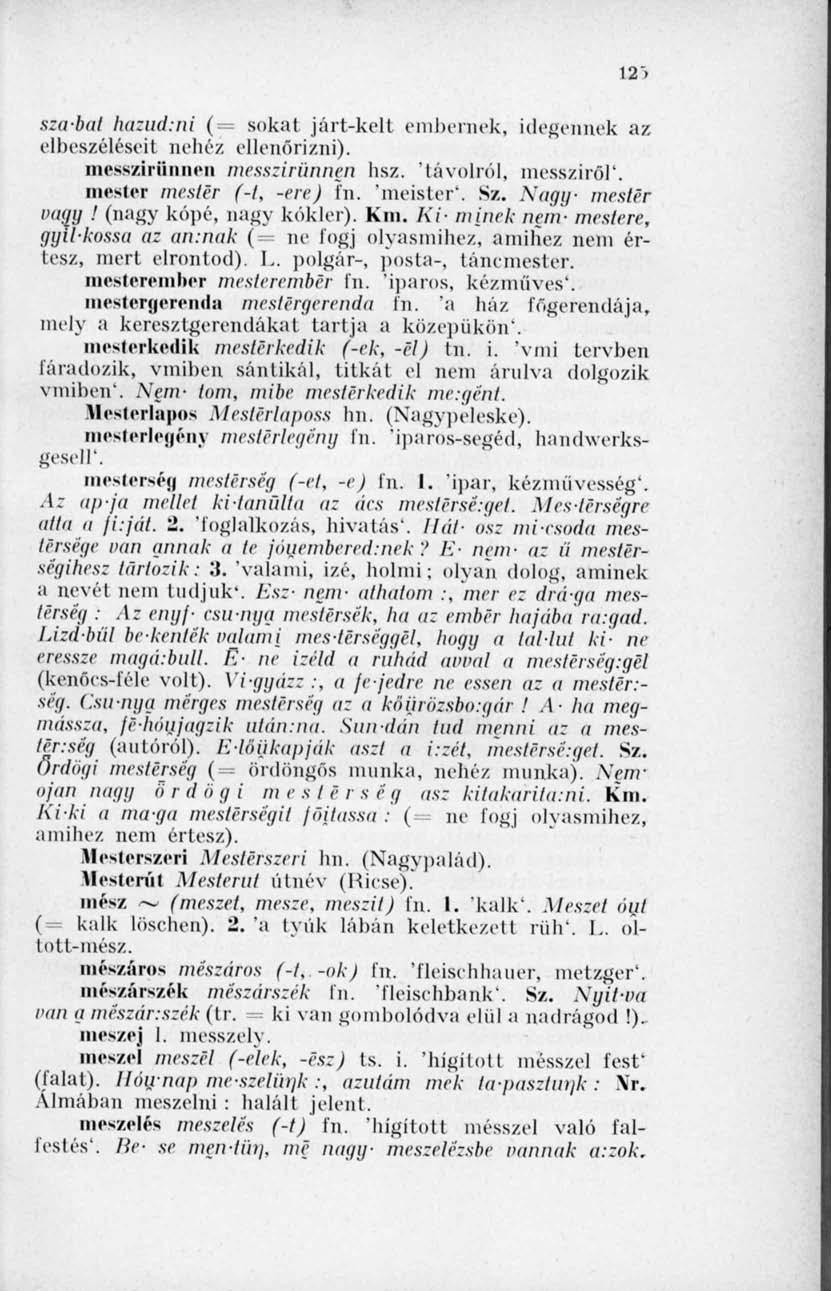 sza-bal hazud:ni ( sokat járt-kelt embernek, idegennek az elbeszéléseit nehéz ellenőrizni). messzirünnen messzirünnen hsz. távolról, messziről*. mester mester (-1, -ere) fn. 'ineister'. Sz.