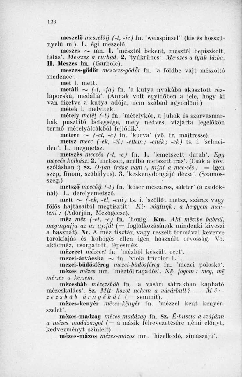 120 meszelő mcszelőij (-1, -jej In. 'weisspinsel" (kis és hosszúnyelű in.). L. égi meszelő. meszes ~ mn. 1. 'mésztől bekent, mésztől bepiszkolt, falas'. Meszes a ru.hád. 2. "tyúkrühes*.