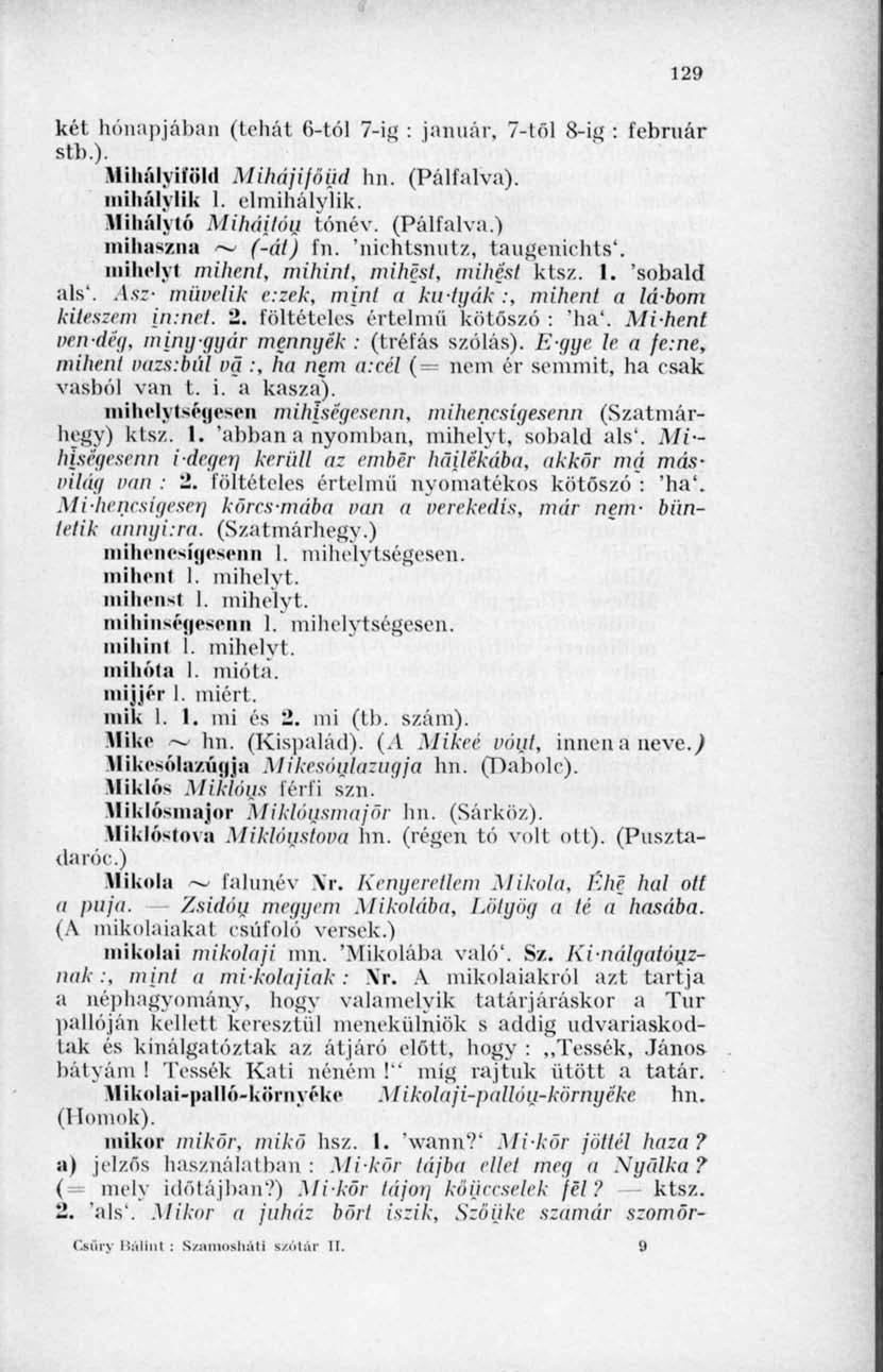 129 két hónapjában (tehát 6-tól 7-ig : január, 7-től 8-ig : február stb.). Miliályiíöltl Mihájijőüd hn. (Pálfalva). mihálylik 1. ebnihálylik. Mihályié Miháilou tónév. (Pálfalva.) inihas/.