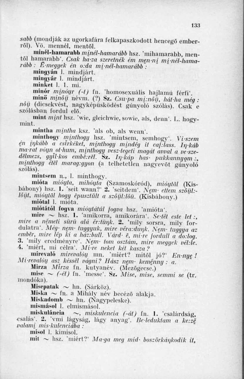 133 sabb (mondják az ugorkafára fölkapaszkodott hencegő emberről). Vö. mennél, mentől. iniiiél-hamarabli muiél-hamarább hsz. 'mihamarabb, mentől hamarabb'.
