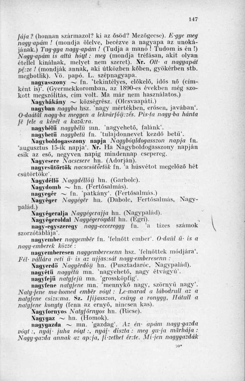 147 fája? (honnan származol? ki az ősöd? Mezőgecse). E-gye meg nagy-apám! (mondja ölelve, becézve a nagyapa az unokájának.) Tug-gga nagyapám l (Tudja a manó! Tudom is én!