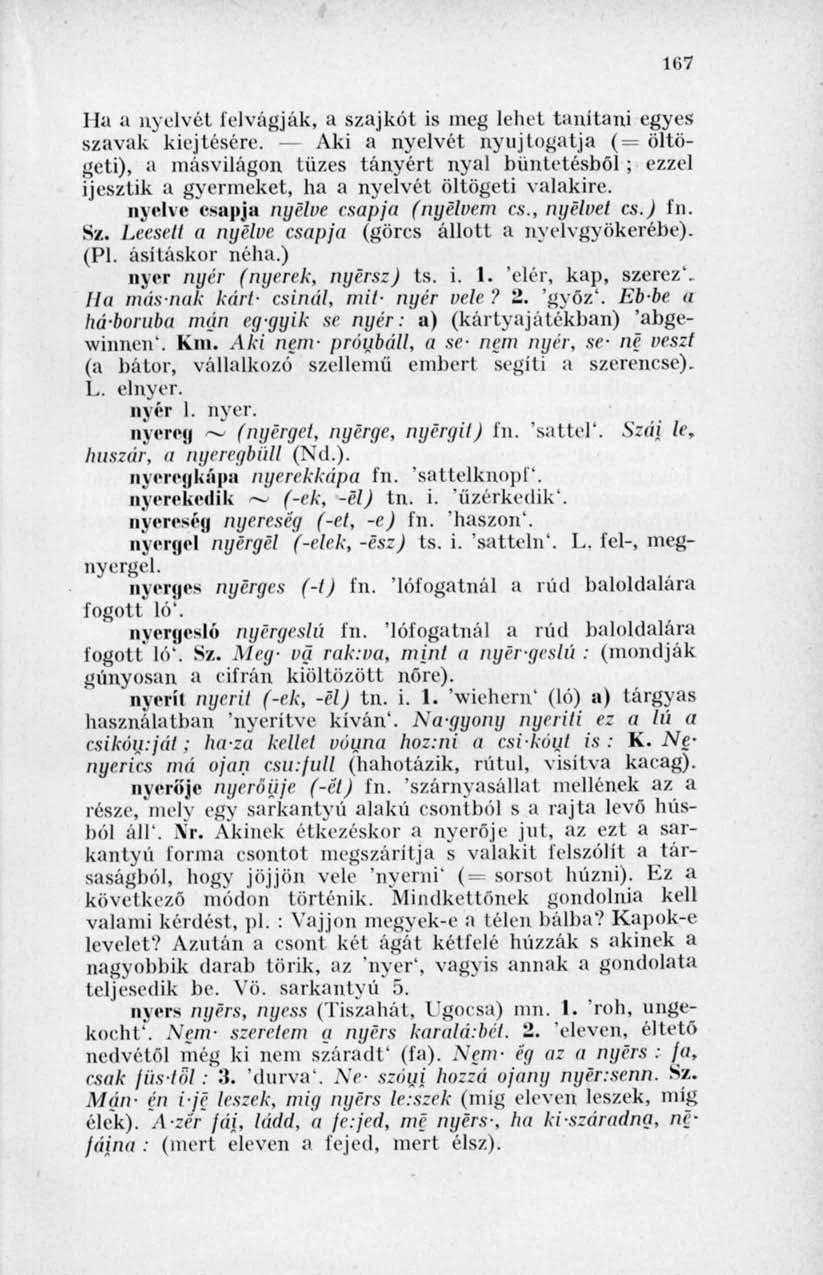 107 Ila a nyelvét felvágják, a szajkót is meg lehel tanítani egyes szavak kiejtésére.