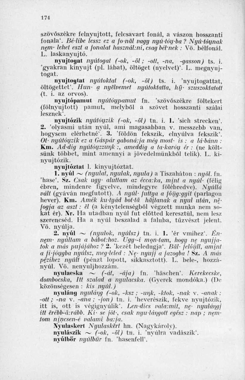 171 szövőszékre felnyújtott, felcsavart fonál, a vászon hosszanti fonala'. Bélibe less: ez a fonál vagy nyíltanba? Nyú-tóunak nem- lehet eszi a fonalai has:nál:ni, esag beknek : Yö. bélfonál. L.