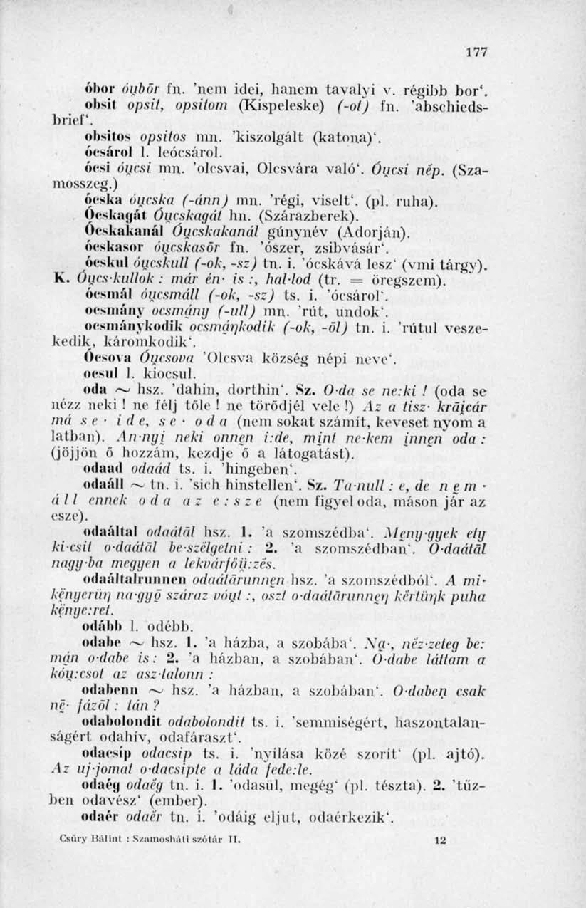 177 óbor óubőr ín. 'nem idei, hanem tavalyi v. régibb bor', obsit opsit, opsitvm (Kispelcskc) (-ol) fn. 'abschiedsbrief. obsitos opsitos mn. 'kiszolgált (katona)', óesárol 1. leócsárol. őesí óucsi mn.
