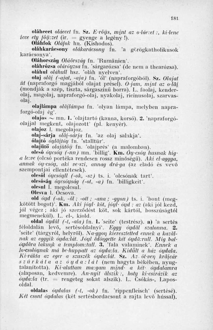 181 oláheeel oláeceí l'n. Sz. E-rőiis, mint az o-láevet:, kilenc icce ely jöü.zel (ir. = gyenge a Legény!) Oláhfok Oláfok lm. "(Kishódos). oláh karácsony olákardcsony l'n.