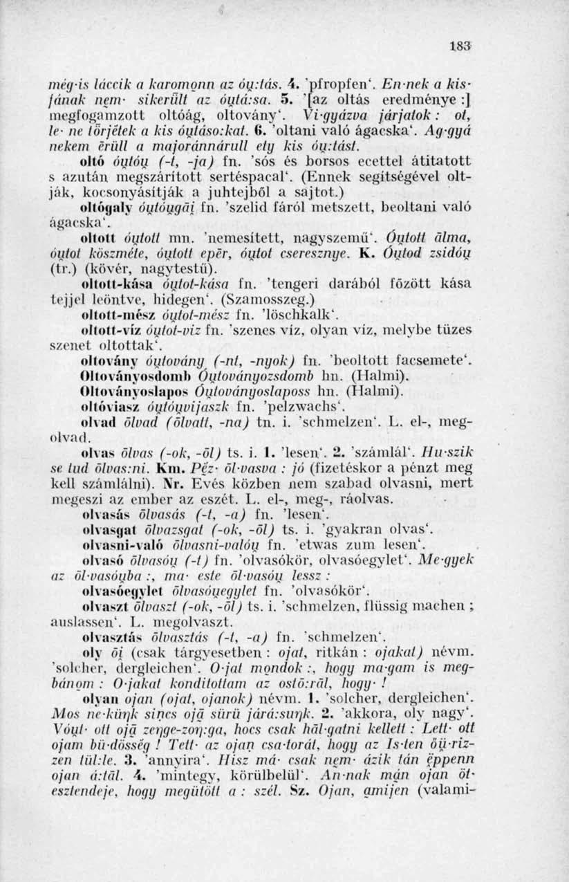 183 mégis lutrik u kanmignn az óuztás. 4. pfropfen'. Ennek a kisfának nem- sikerüli uz óutázsa. 5. '[az oltás eredménye :] megfogamzott oltóág, oltovány".