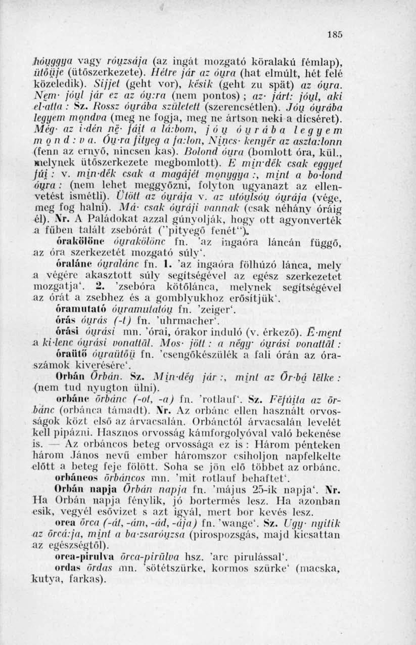 185 hóuggya vagy róuzsája (az ingái mozgató köralakú fémlap), ütőüje (ütőszerkezete). Hétre jéír az aura (hat elmúlt, hét felé közeledik). Sijjet (geht vor), késik (geht zu spát) az óyrri.