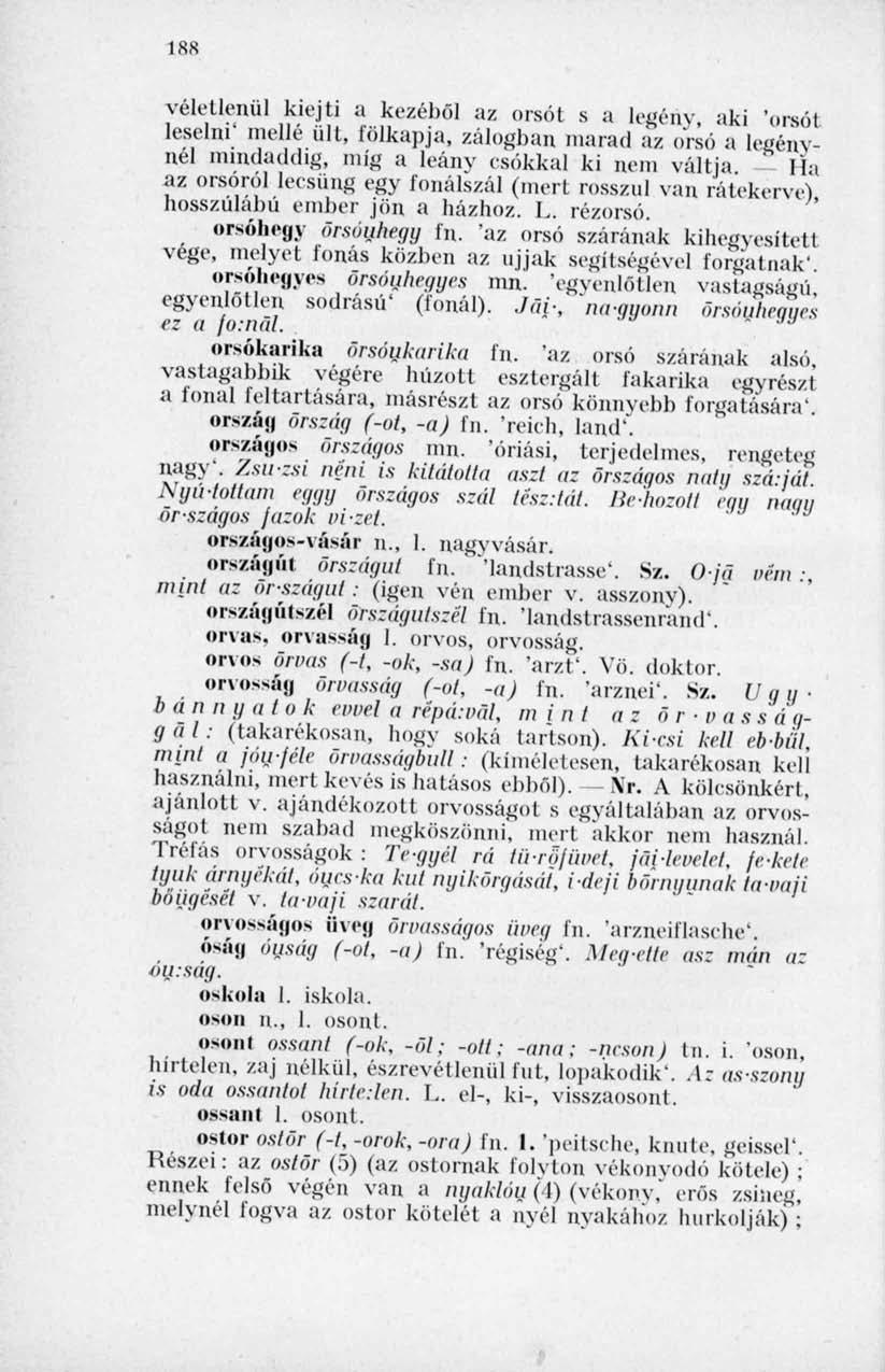 1SS véletlenül kiejti a kezéből az orsót s a legény, aki 'orsói lesetni' mellé ült, fölkapja, zálogban marad az orsó a legénynél mindaddig, míg a leány esókkal ki nem váltja.