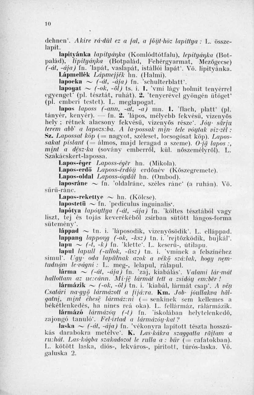 Hl dehnen\ Akire rá-dül ez a jal, a jöiitdiöz lapittya: L. összelapít. lapityánka lapityánka (Komlódtótfalu), lepityárjka (Botpalád), lipityáijka (Botpalád, Fehérgyarmat, Mezógecse) (-át, -ája) In.