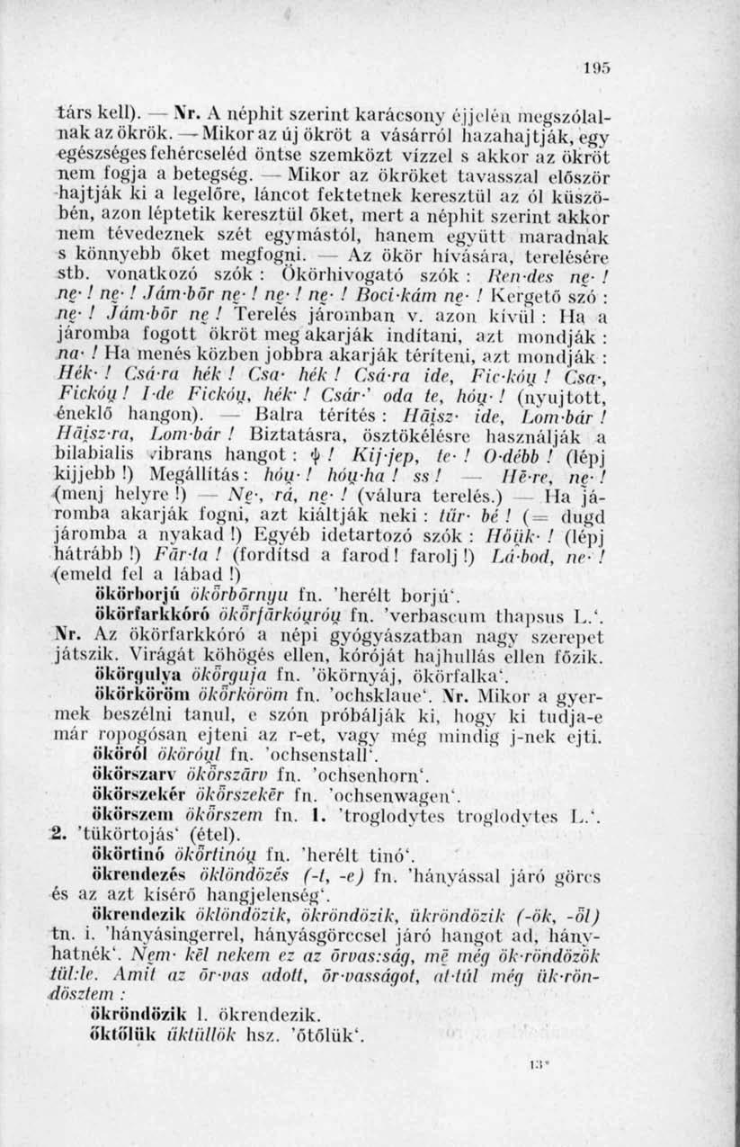 195 társ kell). Xr. A néphit szerint karácsony éjjelén megszólalnak az ökrök.