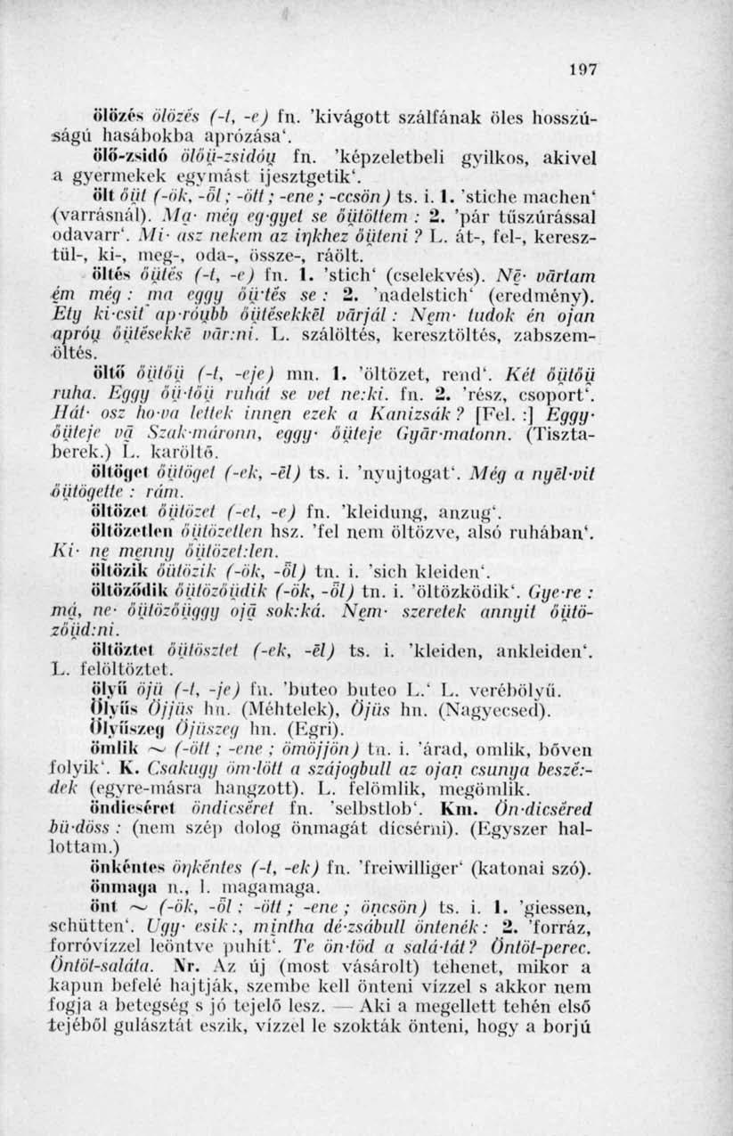 107 ölözés ölözés f-i, -c) fn. 'kivágott szálfának öles hosszúságú hasábokba aprózása'. ölö-zsidó ölöij-zsidéni fn. 'képzeletbeli gyilkos, akivel a gyermekek egymást ijesztgetik'.