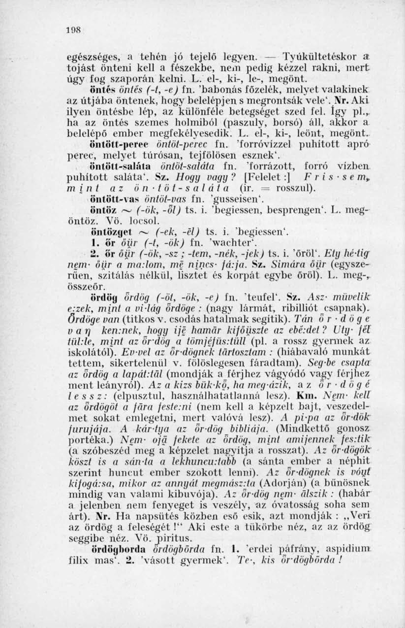 198 egészséges, a tehén jó tejelő legyen. Tyúkültetéskor a tojást önteni kell a fészekbe, nem pedig kézzel rakni, inert úgy fog szaporán kelni. L. el-, ki-, le-, megönt. öntés öntés (-t, -ej l'n.
