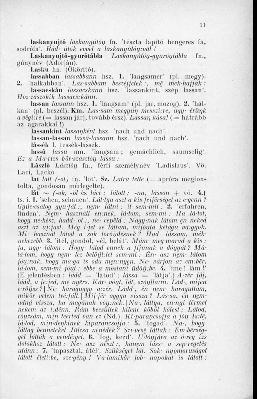 11 laskanyiijtó laskanyátóu fn. 'tészta lapító hengeres fa, sodrófa*. Rád- ütök evvel a lüskanyútóu:vül l Laskanyujtó-gyurótábla Laskanyiílón-ggnrónlábla In., gúnynév (Adorján). Laska hn. (ököritó).