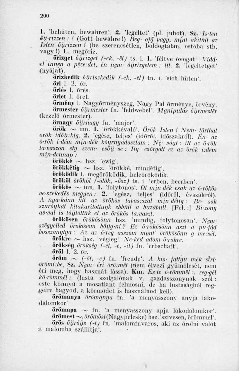 200 I. 'behüten, bewahren*. 2. 'legeltet' (pli juhot). Sz. Isten éü-rizzen :! (Gott bewahre!) Heg- ojg vagy, m[nt akili'dl az Isten öijrizzen! (he szerencsétlen, boldogtalan, ostoba stb. vagy!) L.