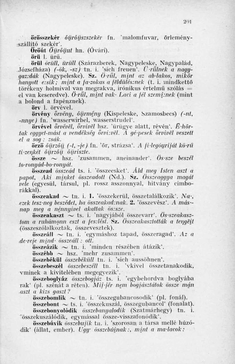 >n\ örösszekér öüröüszszekér fn. 'malomfuvar, örleményszállüó szekér*. (íriíút Öüröüut hn. (Óvári), örii I. ürü. örül őrüli, ürüli (Szárazberek, Nagypeleske, Nagypalád, Józsefháza) (-ök, -sz) tn. i.