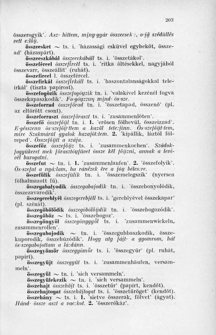 203 összerogyik'. Asz- hittem, miny-ggár összeesek :, o-jg szédüllés vett edőij. összeesket ~ ts. i. házassági esküvel egybeköt, összead' (házaspárt). összeeszkábál összeeekábáu. ts. i. 'összetákol'.
