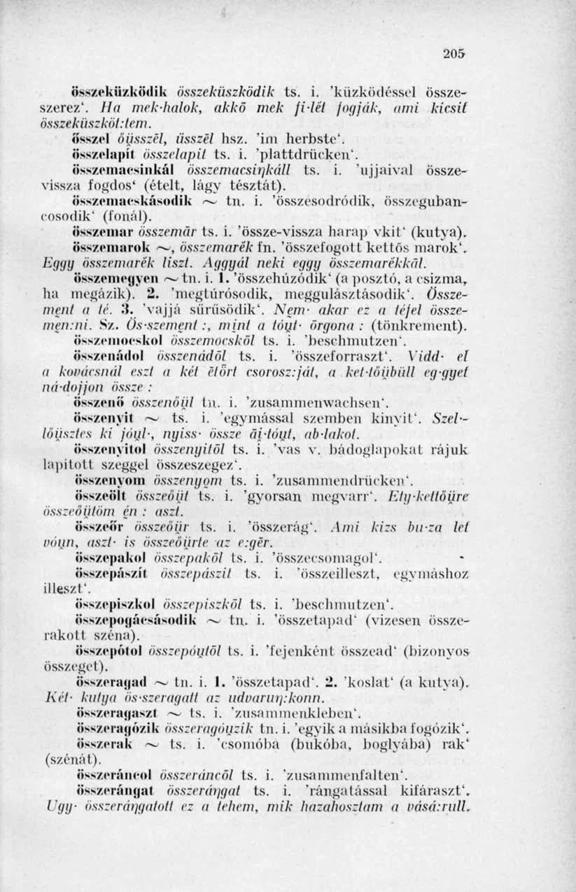 205 üsszcküzkndik összekiiszködik ts. i. 'küzködéssel összeszerez*. Ila mek-halok, akkö mek jiiél fogják, ami kicsit összeküszköt: tem. ősszel öijsszel, íísszel hsz. 'im hcrbstc*.