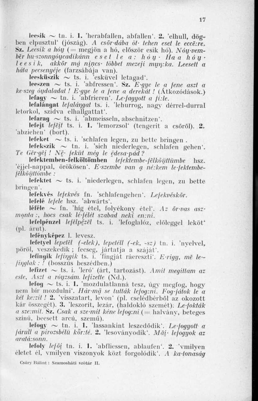 17 leesik ~» tn. i. 1. 'herabfallen, abfallen'. 2. 'elhull, dögben elpusztul' (jószág). A csordába öt- tehén eset le ecce.re. Sz. Leesik a háu ( megjön a hó, először esik hó).