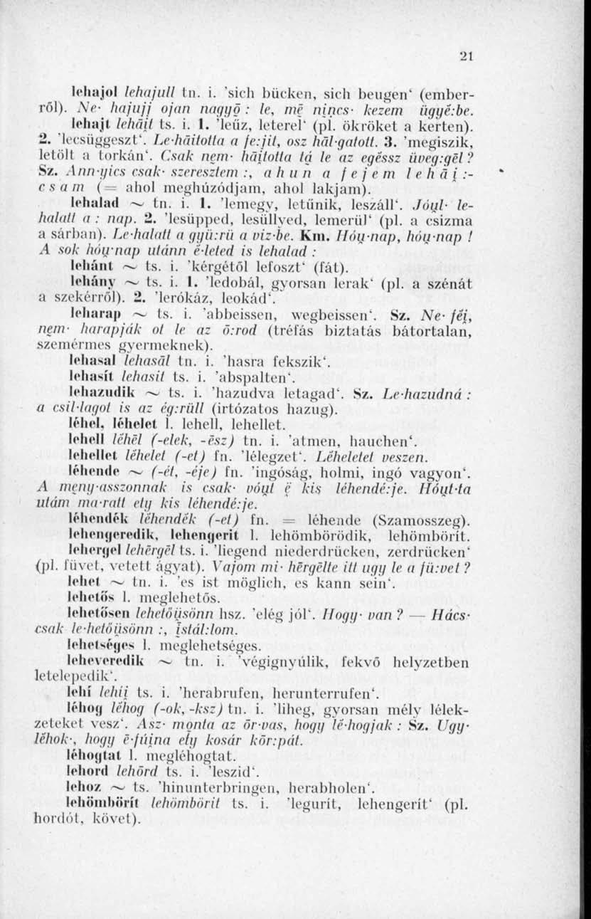 21 lehajol lekajull 1a. i. 'sicli bücken, sicli beugén' (emberról). \i- hajujj ojan nagyö: le, me nincs- kezem iiggé:be. lehajt lehalt ts. i. 1. 'leííz, letereí' ( )1. ökröket a kerten). 2.