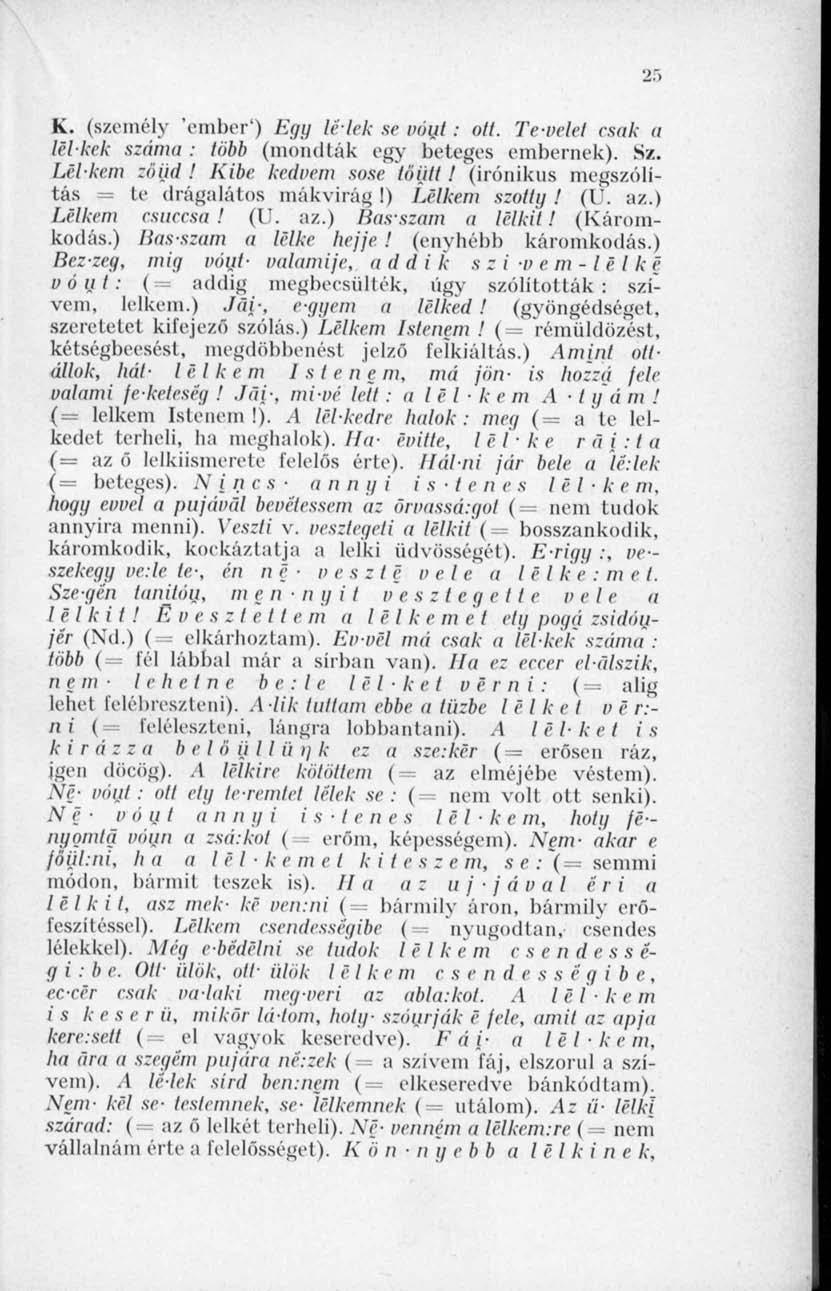 2."> K. (személy 'ember') Fgg lé-lek se vóul: olt. Te-velet csuk a lelkek száma : több (mondták egy beteges embernek). Sz. Leiken} zöüd! Kibe kedvem sose töijll!
