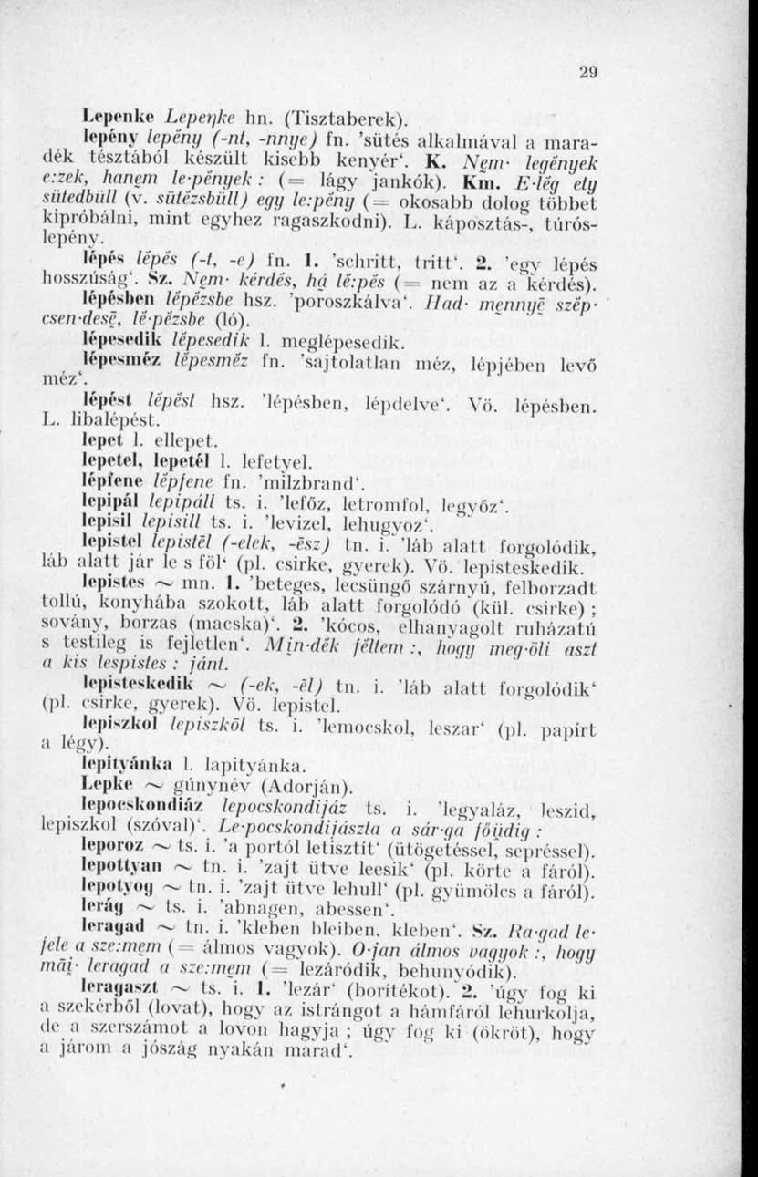 Lepenke Lepenke hn. (Tisztaberek). lepény lepény (-nt, -nnye) fn. 'sütés alkalmával a maradék tésztából készült kisebb kenyér'. K. Nem- legények tizek, hanem lepények: (= lágy Jankók). Km.