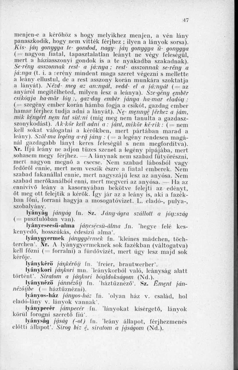 17 menjen-e a kérőhöz s hogy melyikhez menjen, a vén lány panaszkodik, hogy nem vitték férjhez ; ilyen a lányok sorsa). A.
