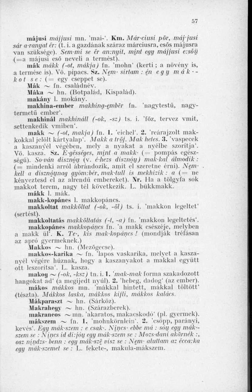 57 májusi májjusi mn. 'mai-'. Km. Márciusi pór, májjusi sár aranyat ér: (t. i. a gazdának száraz márciusra, esős májusra van szüksége). Sem-mi se ír an.