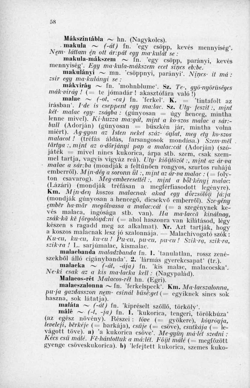 58 Mákszintáhla ~ hn. (Nagykolcs). niukula ~ (-át) fn. 'egy csöp]), kevés mennyiség*. Nem- láttam én ott ár:pát egy makulát se : makula-mákszem ~ in. 'egy csöp]), parányi, kevés mennyiség*.