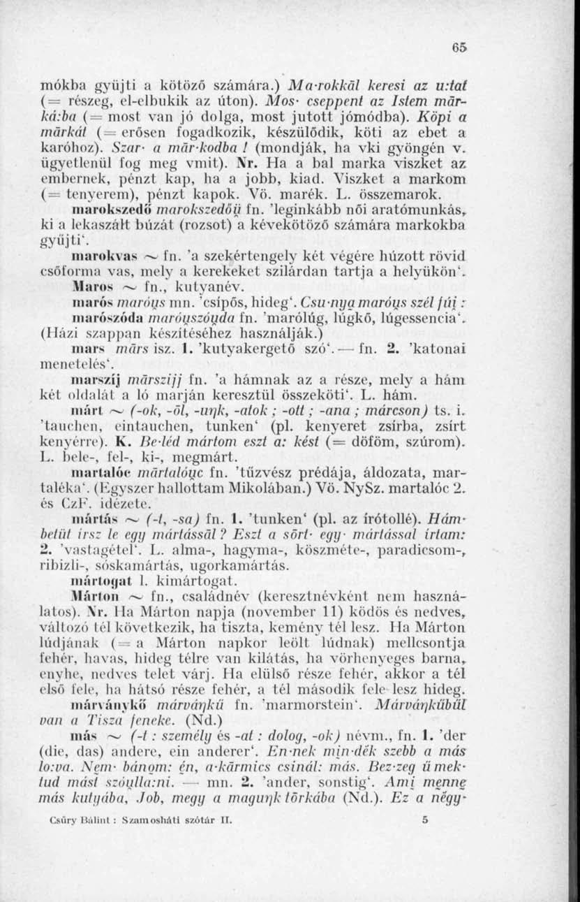 65 mókba gyűjti a kötöző számára.) Ma-rokkal keresi az u.tat ( = részeg, el-elbukik az úton). Mos- cseppent az Istem markaiba ( most van jó dolga, most jutott jómódba).