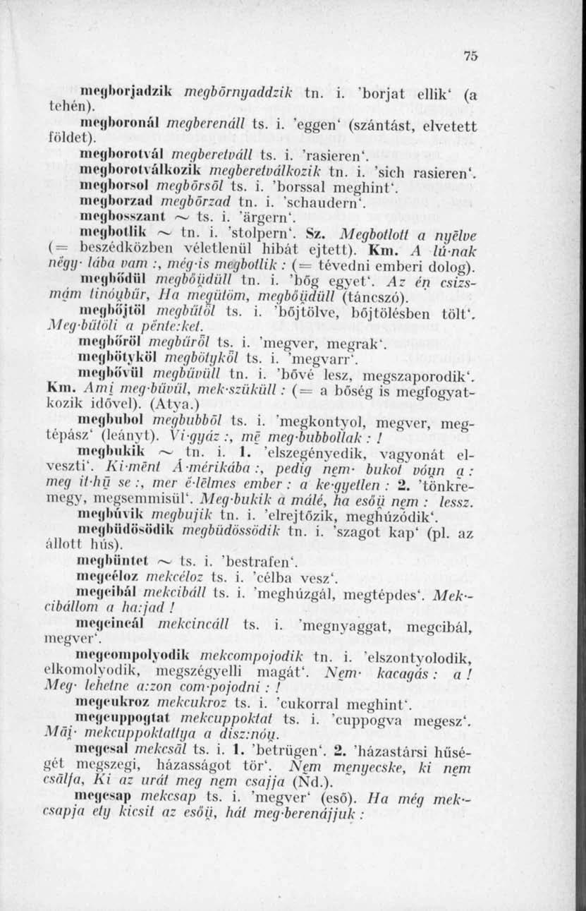 78 mcghorjndzik megbörnyaddzik tn. i. borját ellik' (a tehén). ' meg boronál megberenáll ts. i. 'eggen' (szántást, elvetett földet).' megborotvál megberetváll ts. i. 'rasieren*.