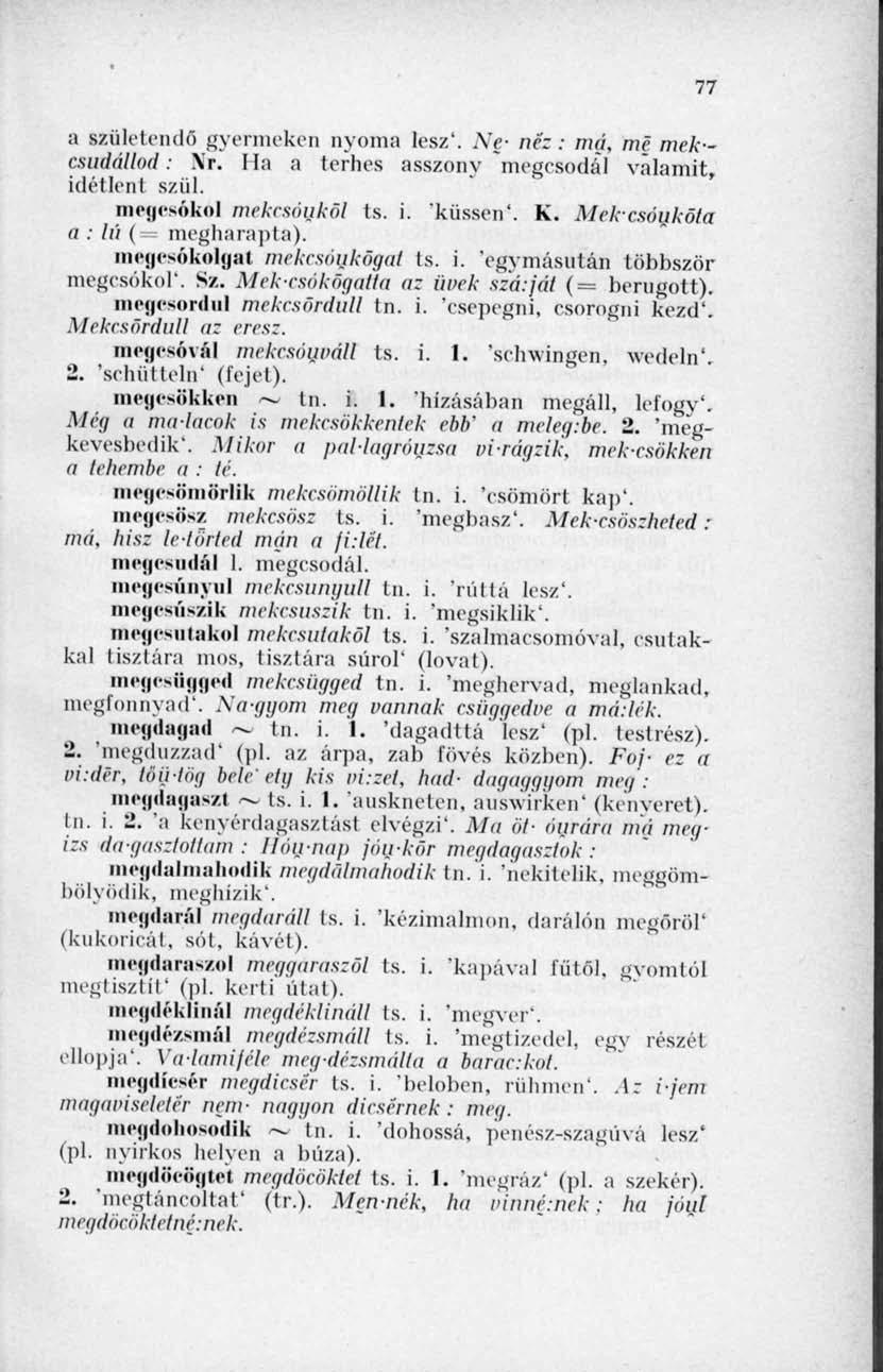 77 a születendő gyermeken nyoma lesz'. Ne- néz: má, mé mekcsudállod: Xr. Ila a terhes asszony megcsodál valamit, idétlent szül. megcsókol mekcsóuköl ts. i. 'küssen'. K.