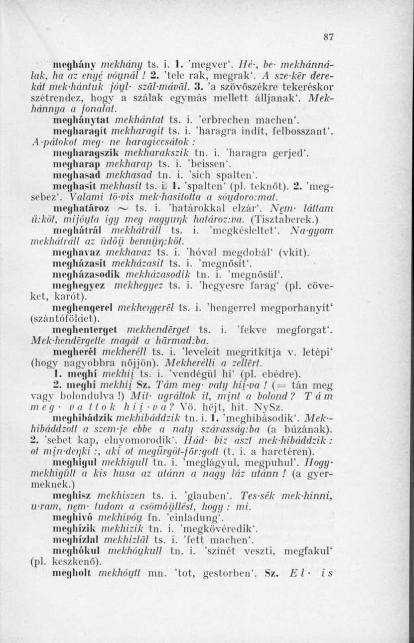 87 meghány mekhány ts. i. 1. 'megver'. Hé-, be- mekhánnálak, hu az enyé vaunál! 2. 'tele rak, megrak'. A szekér derekát mekhánluk fául- szál-mával. 3.
