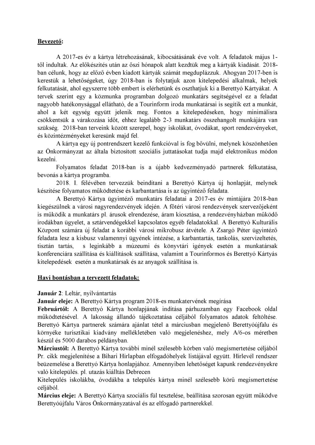 Bevezető: A 2017-es év a kártya létrehozásának, kibocsátásának éve volt. A feladatok május 1- től indultak. Az előkészítés után az őszi hónapok alatt kezdtük meg a kártyák kiadását.