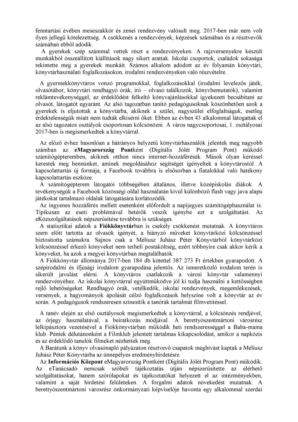 fenntartási évében meseszakkör és zenei rendezvény valósult meg. 2017-ben már nem volt ilyen jellegű kötelezettség. A csökkenés a rendezvények, képzések számában és a résztvevők számában ebből adódik.