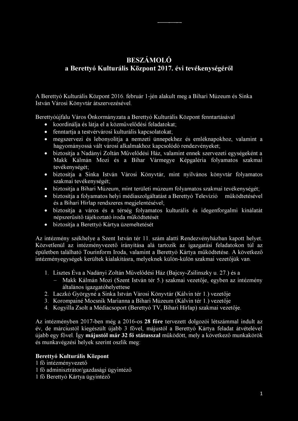 és lebonyolítja a nemzeti ünnepekhez és emléknapokhoz, valamint a hagyományossá vált városi alkalmakhoz kapcsolódó rendezvényeket; biztosítja a Nadányi Zoltán Művelődési Ház, valamint ennek
