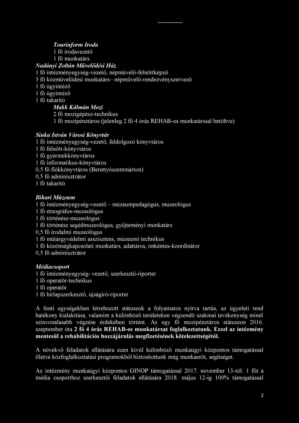 intézményegység-vezető, feldolgozó könyvtáros 1 fő felnőtt-könyvtáros 1 fő gyermekkönyvtáros 1 fő informatikus-könyvtáros 0,5 fő fiókkönyvtáros (Berettyószentmárton) 0,5 fő adminisztrátor 1 fő