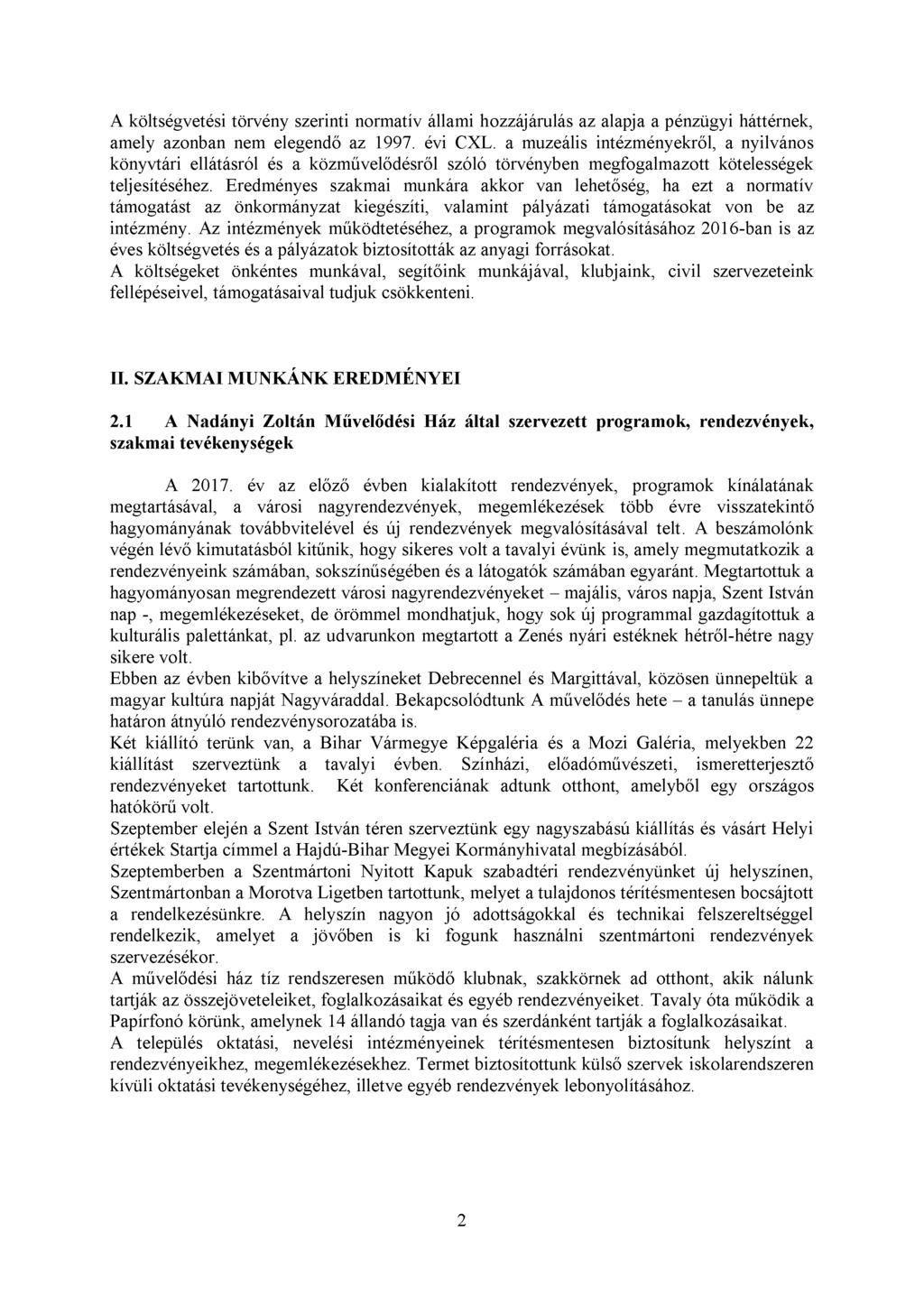 A költségvetési törvény szerinti normatív állami hozzájárulás az alapja a pénzügyi háttérnek, amely azonban nem elegendő az 1997. évi CXL.